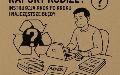 Jak wypełnić raport KOBiZE? Instrukcja krok po kroku i najczęstsze błędy.